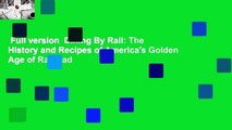Full version  Dining By Rail: The History and Recipes of America's Golden Age of Railroad