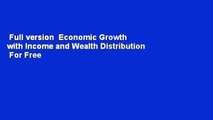 Full version  Economic Growth with Income and Wealth Distribution  For Free