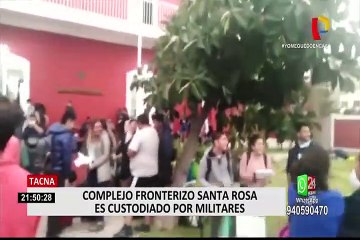 Tacna: Complejo fronterizo Santa Rosa es custodiado por militares