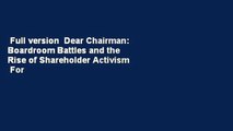 Full version  Dear Chairman: Boardroom Battles and the Rise of Shareholder Activism  For Kindle