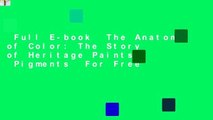 Full E-book  The Anatomy of Color: The Story of Heritage Paints  Pigments  For Free