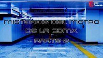 Misterios del metro de la CDMX parte 2