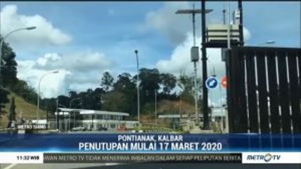 Cegah Virus Corona, Perbatasan Indonesia-Malaysia di Kalbar Ditutup