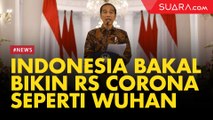 Indonesia Bakal Bikin RS Khusus Corona seperti Wuhan