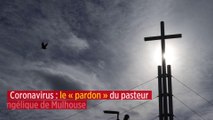 Coronavirus : le « pardon » du pasteur évangélique de Mulhouse
