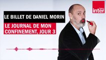 Le journal de mon confinement, jour 3 - Le billet de Daniel Morin