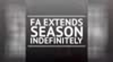 BREAKING NEWS - English FA extend professional season indefinitely