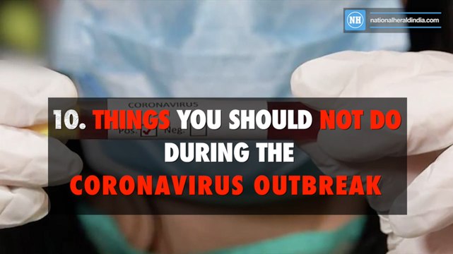 10 things you should not do during the Coronavirus outbreak