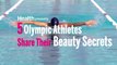5 Olympic Athletes Share Their Beauty Secrets