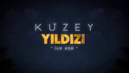 Kuzey Yıldızı İlk Aşk : Yıldızlar Yükseliyor Tanıtım Fragmanı