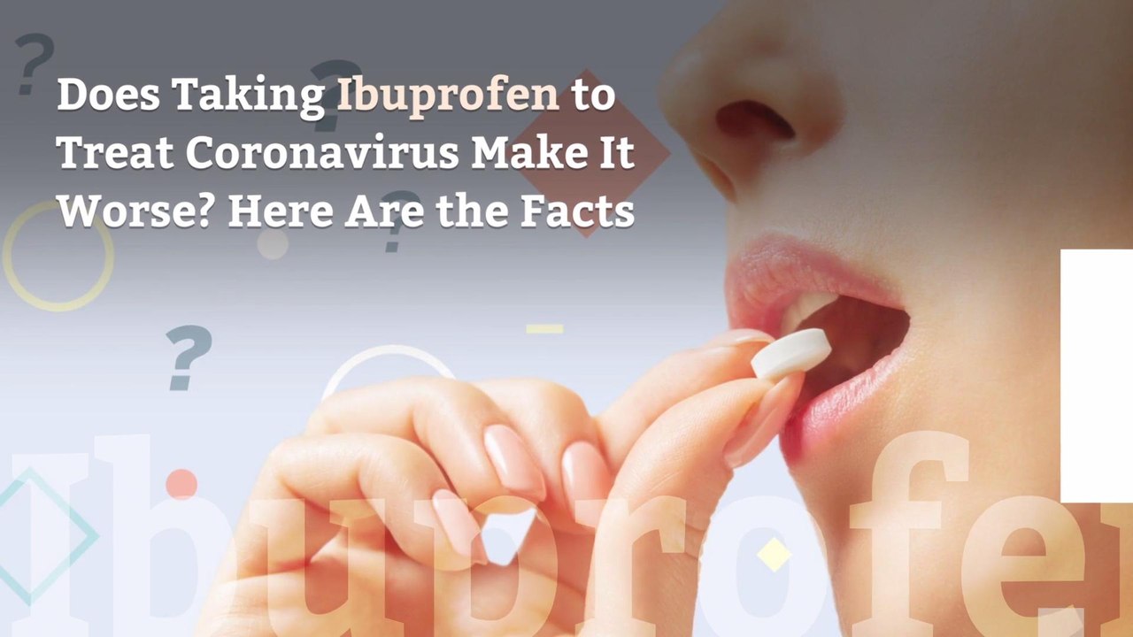 Does Taking Ibuprofen to Treat Coronavirus Make It Worse? Here Are the