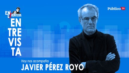 Entrevista a Javier Pérez Royo - En la Frontera, 19 de marzo de 2020