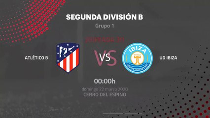 Previa partido entre Atlético B y UD Ibiza Jornada 30 Segunda División B