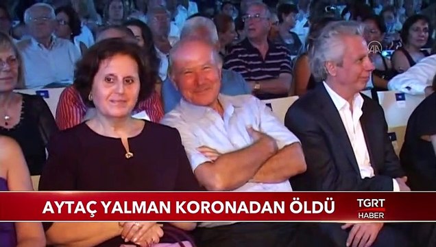 Aytaç Yalman Koronadan Öldü