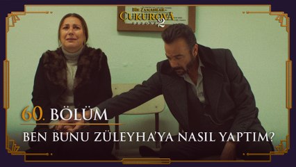 Ben bunu Züleyha'ya nasıl yaptım? - Bir Zamanlar Çukurova 60. Bölüm