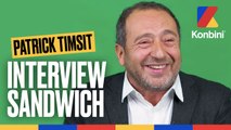 Interview Sandwich : Patrick Timsit
