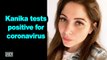 Kanika Kapoor tests positive for coronavirus