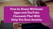 7 Free In-Home Wellness Apps and YouTube Channels That Will Help You Ease Anxiety