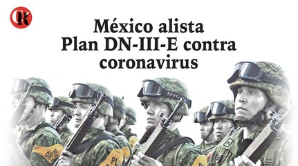 México alista Plan DN-III-E contra coronavirus