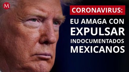 Trump amenaza con expulsar a indocumentados que crucen frontera con Mexico