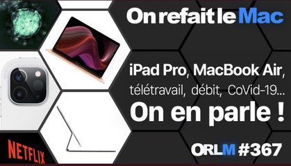iPad Pro, MacBook Air, télétravail débit, CoVid-19... On en parle !⎜ORLM-367