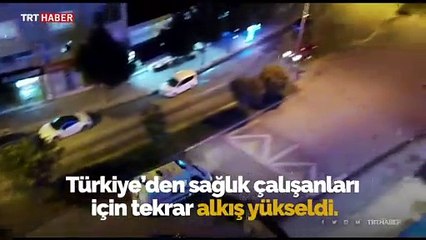 Türkiye yine sağlık çalışanlarını alkışladı