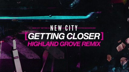 NEW CITY - Getting Closer