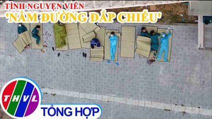 Xúc động hình ảnh tình nguyện viên phòng chống dịch nằm đường