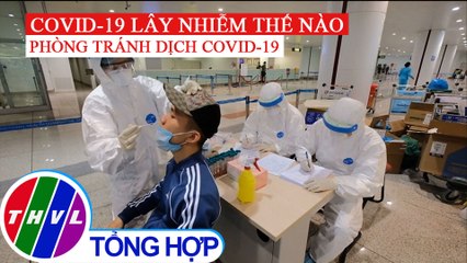 COVID-19 lây nhiễm thế nào và cách bảo vệ bản thân khi đi lại trong đại dịch?