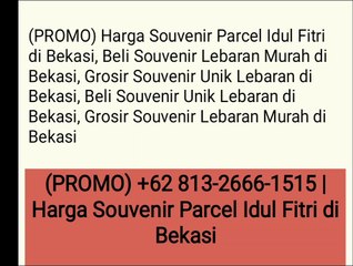 (PROMO) +62 813-2666-1515 | Harga Souvenir Parcel Idul Fitri di Bekasi