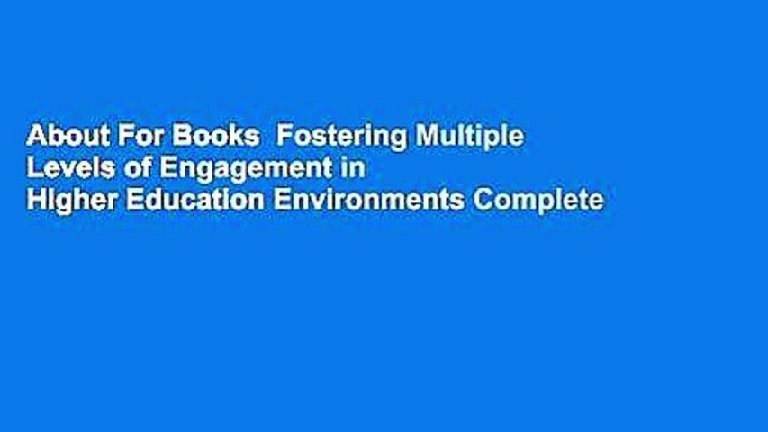 About For Books  Fostering Multiple Levels of Engagement in Higher Education Environments Complete