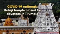 COVID-19 outbreak: Balaji Temple closed for devotees in Tirumala