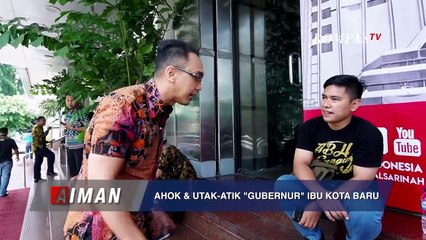 Kata Mereka Soal Ahok & Ibu Kota Baru - AIMAN (Bag 2)