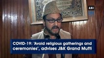 COVID-19: ‘Avoid religious gatherings and ceremonies’, advises J&K Grand Mufti