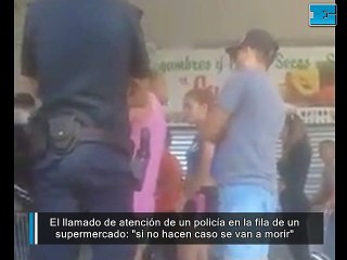 El llamado de atención de un policía en la fila de un supermercado: "Si no hacen caso se van a morir"