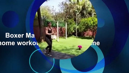 Boxer Mary Kom shares her home workout during quarantine