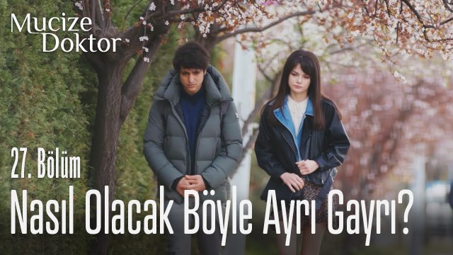 Nasıl olacak böyle ayrı gayrı? - Mucize Doktor 27. Bölüm