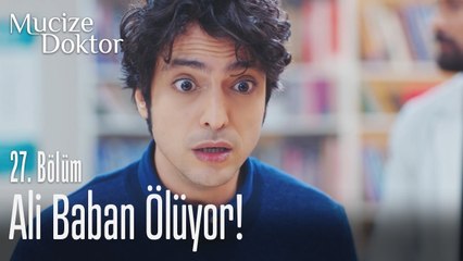 Ali baban ölüyor! - Mucize Doktor 27. Bölüm