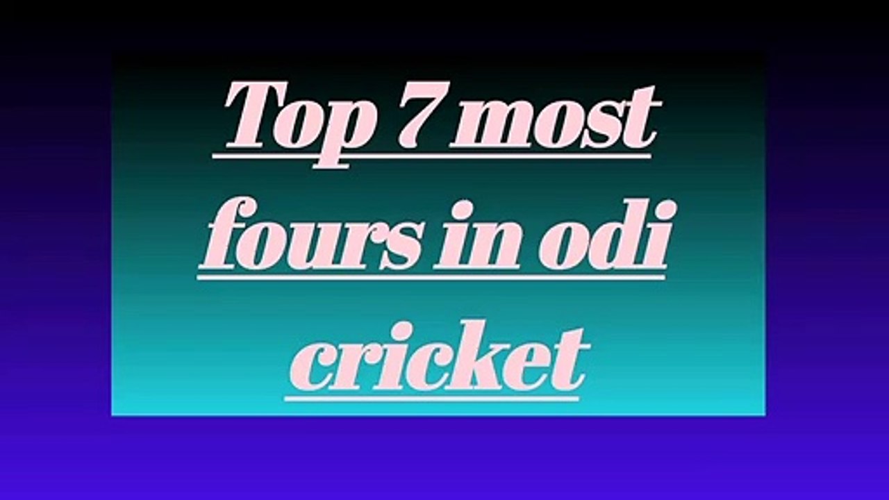 Top 7 most fours in odi cricket