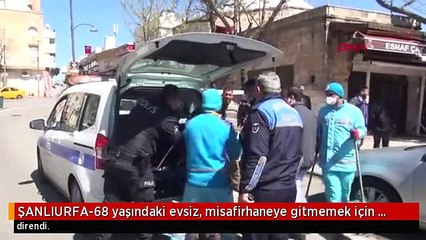 ŞANLIURFA-68 yaşındaki evsiz, misafirhaneye gitmemek için direndi