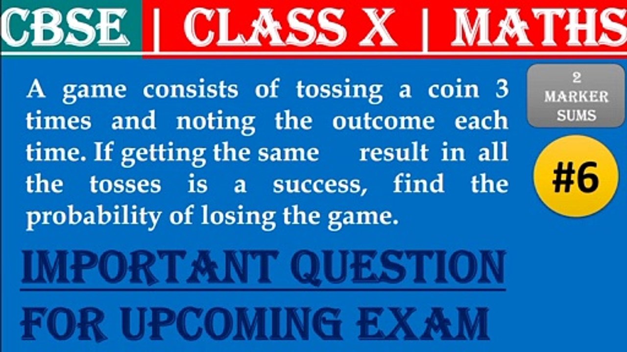 #6 CBSE | 2 Marks | A game consists of tossing a coin 3 times and noting the outcome each time. If getting the same result in all the tosses is a success, find the probability of losing the game. | Class X | IMP Question
