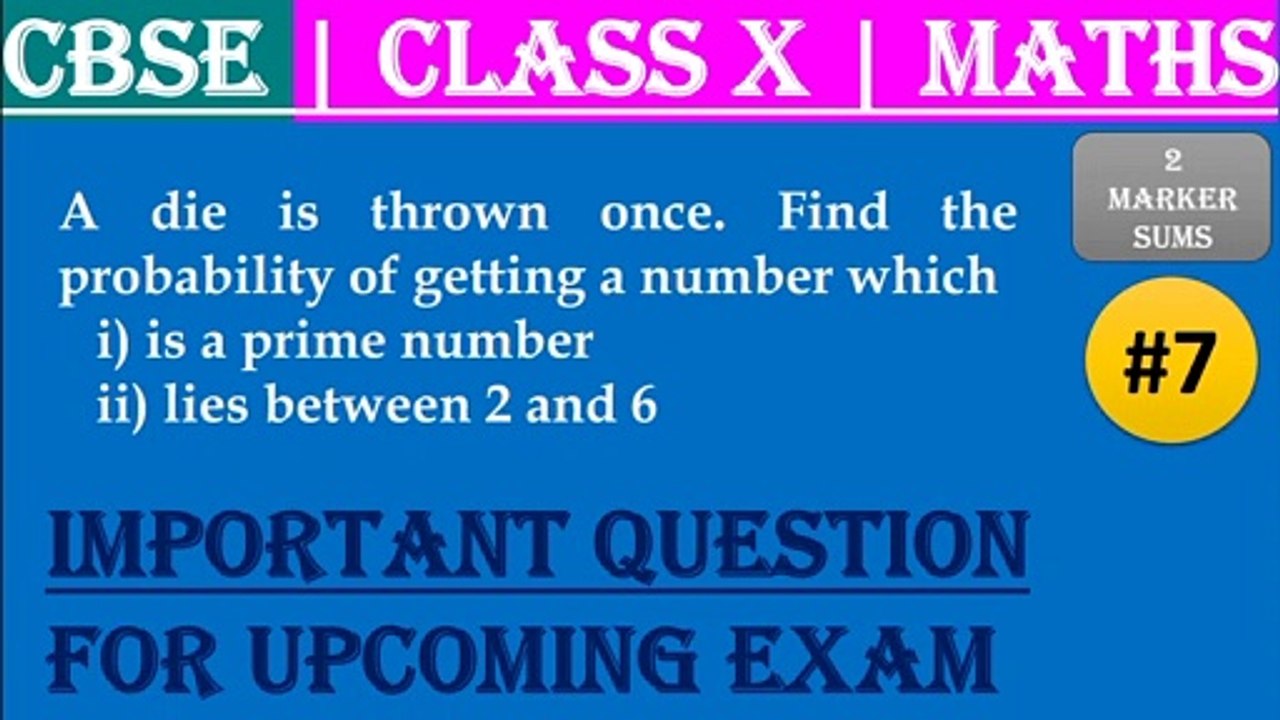 #7 CBSE | 2 Marks | A die is thrown once. Find the probability of getting a number which i) is a prime number ii) lies between 2 and 6| Class X | IMP Question