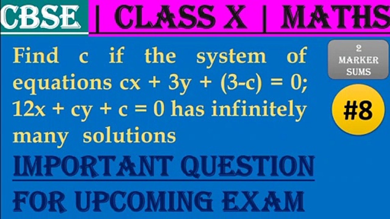 #8 CBSE | 2 Marks | Find c if the system of equations cx + 3y + (3-c) = 0; 12x + cy + -c = 0 has infinitely many solutions. | Class X | IMP Question