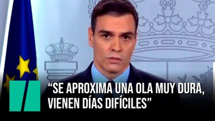 Pedro Sánchez: "Se aproxima una ola muy dura, vienen días difíciles"