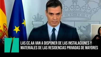 Sánchez: "Las CC.AA van a disponer de las instalaciones y  materiales de las residencias privadas de mayores"