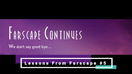 Lessons From Farscape #5 - A Better Way [Farscape Continues]
