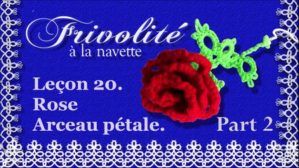 Frivolité. Leçon 20.  Rose.  Arceau Pétale avec pointe._Part 2
