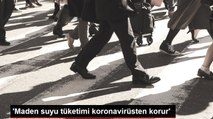 'Maden suyu tüketimi koronavirüsten korur'