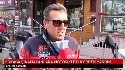SOKAĞA ÇIKAMAYANLARA MOTOSİKLETLİLERDEN YARDIM