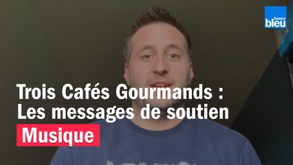 Trois Cafés Gourmands, le message de soutien de Jérémy